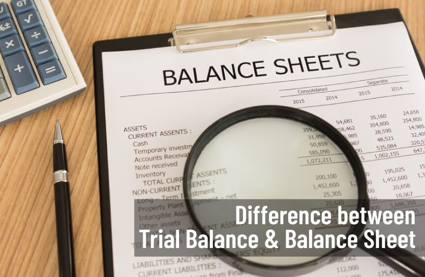 Difference between Trial Balance and Balance Sheet