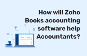 How will Zoho Books accounting software help Accountants?
