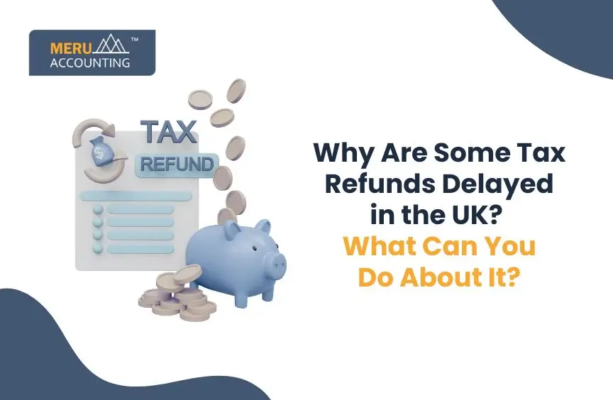 Why Are Some Tax Refunds Delayed in the UK? What Can You Do About it?